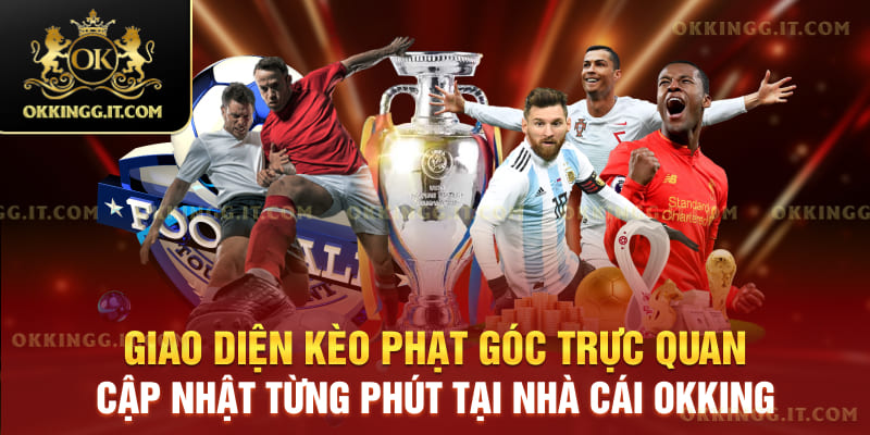 Giao diện kèo phạt góc trực quan, cập nhật từng phút tại nhà cái Okking