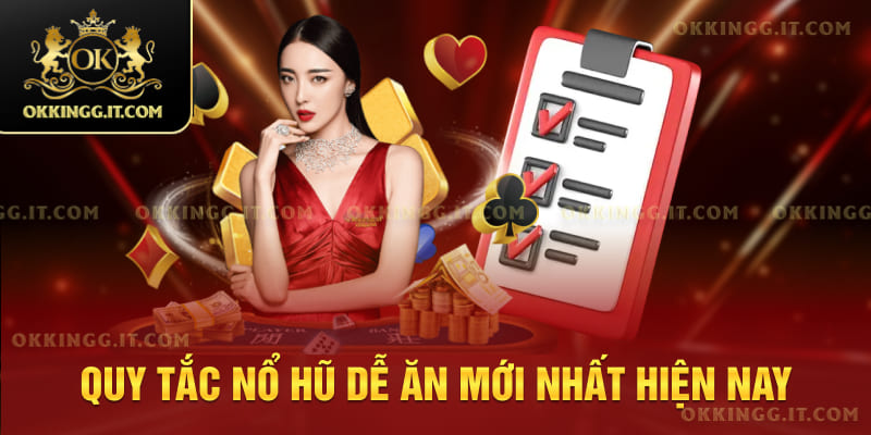 Quy tắc nổ hũ dễ ăn mới nhất hiện nay