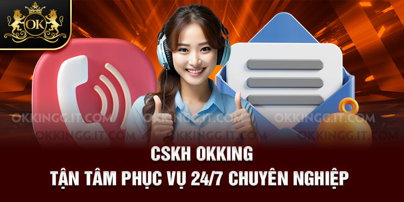 CSKH tận tâm phục vụ 24/7 chuyên nghiệp 