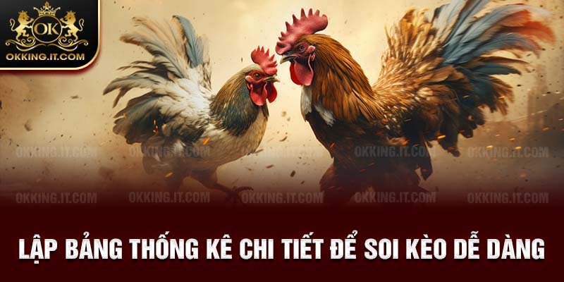 Lập bảng thống kê chi tiết để soi kèo dễ dàng