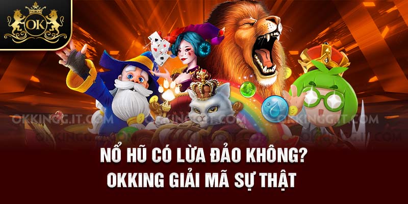 Nổ hũ có lừa đảo không
