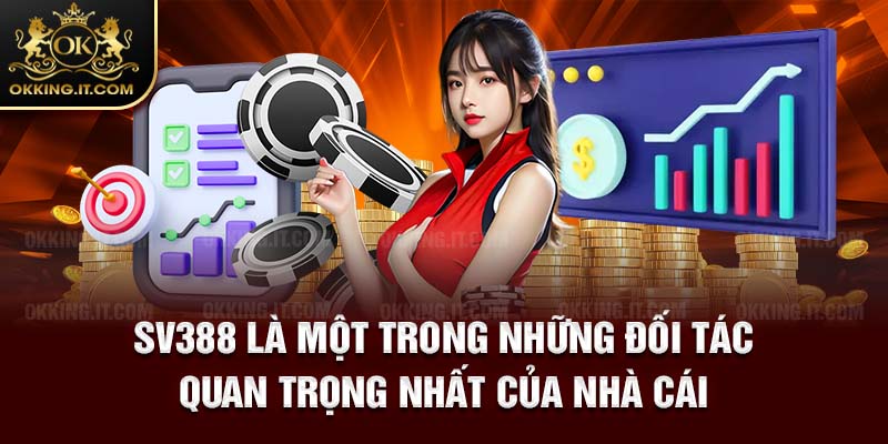 SV388 là một trong những đối tác quan trọng nhất của nhà cái