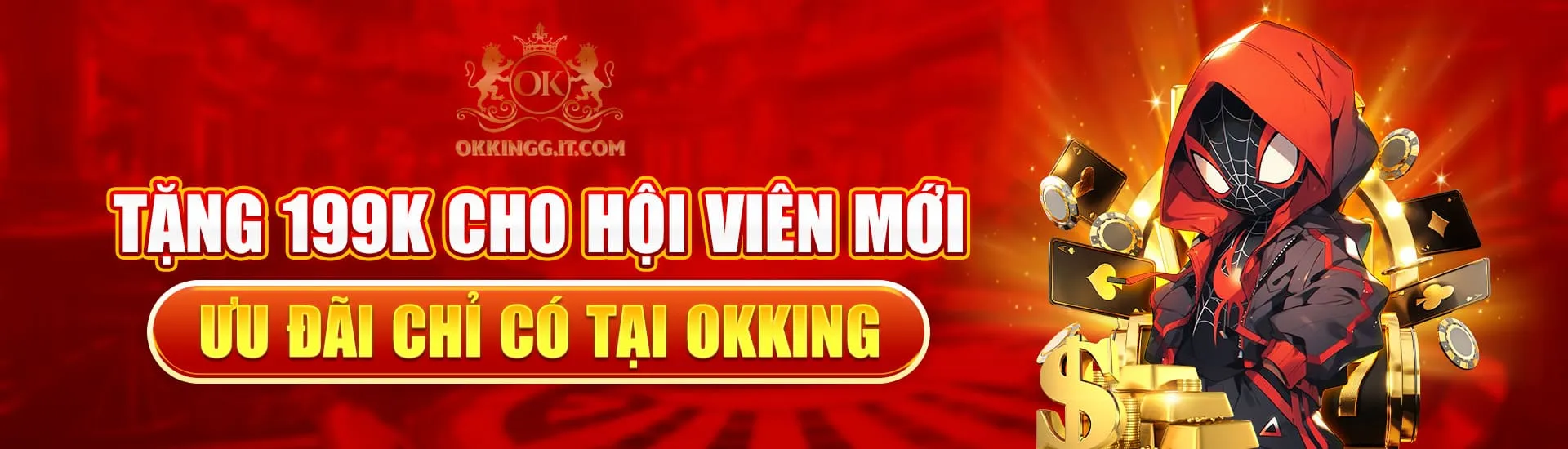Tặng 199K cho hội viên mới – Ưu đãi chỉ có tại Okking