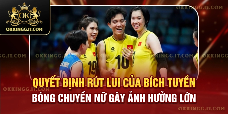 Quyết định rút lui của Bích Tuyền bóng chuyền nữ gây ảnh hưởng lớn